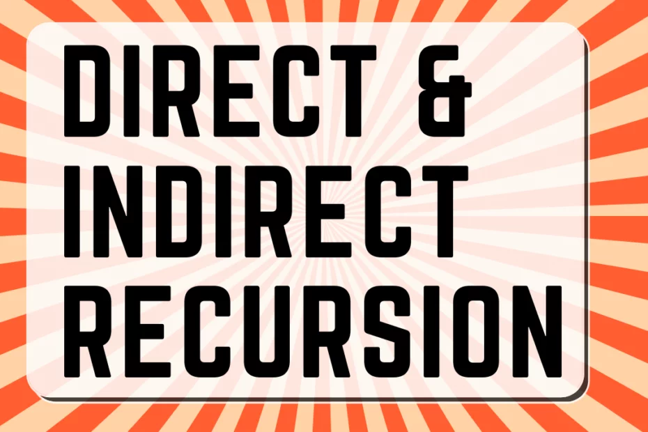 Indirect Recursion and direct recursion