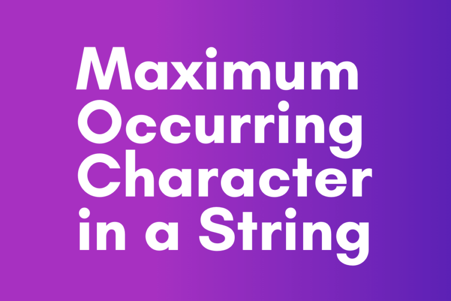Maximum Occurring Character in a String C++