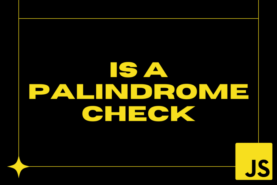 Is a palindrome check in JavaScript