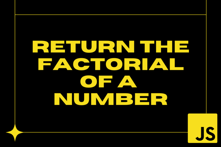 Return the Factorial of a number